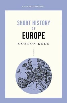 A Pocket Essential Short History of Europe - Gordon Kerr