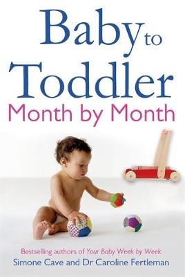 Baby to Toddler Month by Month -  Simone Cave,  Caroline Fertleman