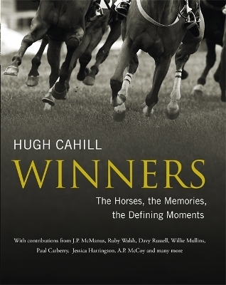 Winners: The horses, the memories, the defining moments - Hugh Cahill
