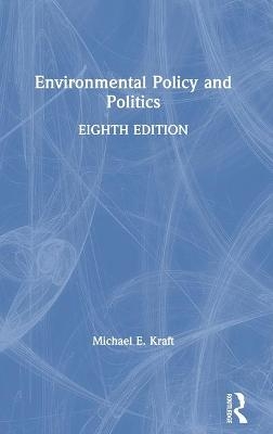 Environmental Policy and Politics - Michael E. Kraft