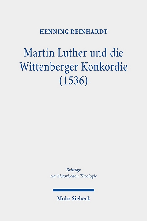 Martin Luther und die Wittenberger Konkordie (1536) - Henning Reinhardt