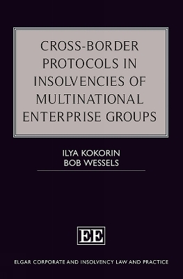 Cross-Border Protocols in Insolvencies of Multinational Enterprise Groups - Ilya Kokorin, Bob Wessels