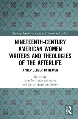 Nineteenth-Century American Women Writers and Theologies of the Afterlife - 