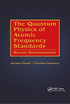 The Quantum Physics of Atomic Frequency Standards - Jacques Vanier, Cipriana Tomescu