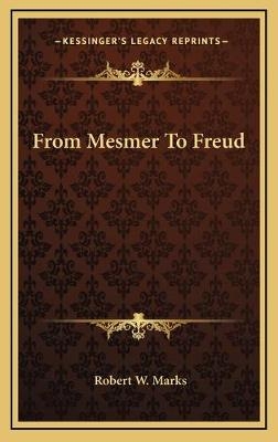 From Mesmer To Freud - Robert W Marks