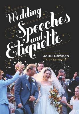 Wedding Speeches And Etiquette, 7th Edition -  John Bowden