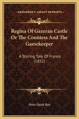 Regina Of Gazeran Castle Or The Countess And The Gamekeeper - Peter Quirk Roe