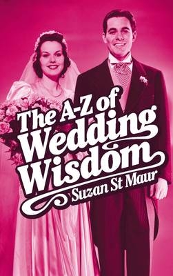 A-Z of Wedding Wisdom -  Suzan St Maur