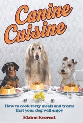 Canine Cuisine -  Elaine Everest