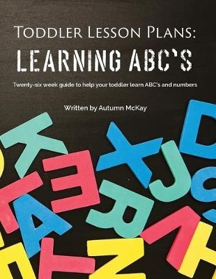 Toddler Lesson Plans - Learning ABC's - Autumn McKay