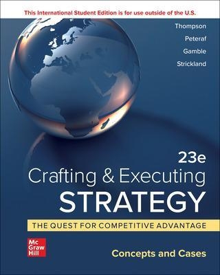 Crafting & Executing Strategy: The Quest for Competitive Advantage:  Concepts and Cases ISE - Arthur Thompson, Margaret Peteraf, John Gamble, A. Strickland