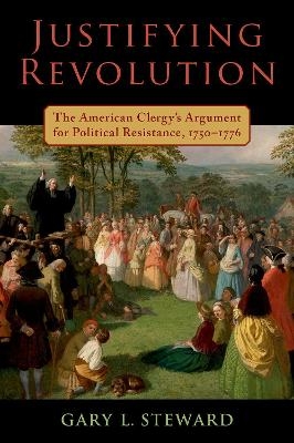 Justifying Revolution - Gary L. Steward