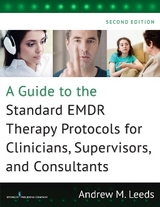 A Guide to the Standard EMDR Therapy Protocols for Clinicians, Supervisors, and Consultants - Leeds, Andrew M.