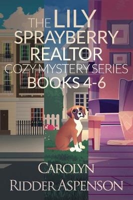 The Lily Sprayberry Realtor Cozy Mystery Series Books 4-6 - Carolyn Ridder Aspenson