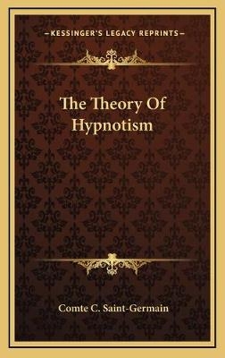 The Theory Of Hypnotism - Comte C Saint-Germain