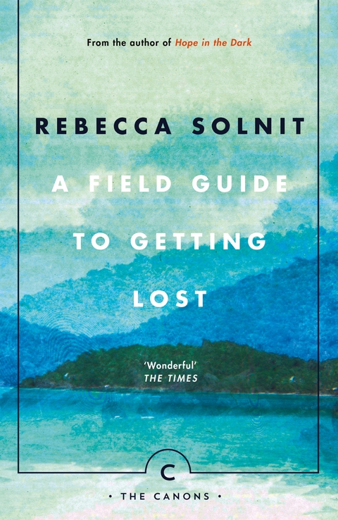 A Field Guide To Getting Lost -  Rebecca Solnit