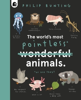 The World's Most Pointless Animals - Philip Bunting
