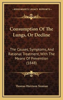 Consumption Of The Lungs, Or Decline - Thomas Harrison Yeoman