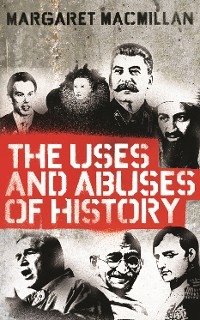 Uses and Abuses of History -  MacMillan Margaret MacMillan