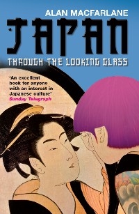 Japan Through the Looking Glass - Alan Macfarlane