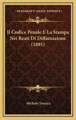 Il Codice Penale E La Stampa Nei Reati Di Diffamazione (1891) - Michele Torraca