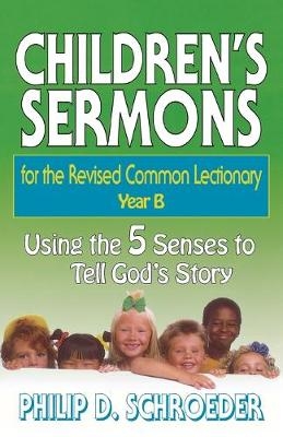 Children's Sermons for the Revised Common Lectionary - Philip D. Schroeder