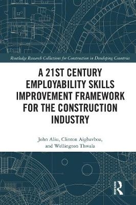 A 21st Century Employability Skills Improvement Framework for the Construction Industry - John Aliu, Clinton Aigbavboa, Wellington Thwala