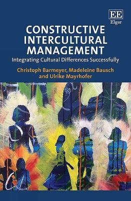 Constructive Intercultural Management - Christoph Barmeyer, Madeleine Bausch, Ulrike Mayrhofer