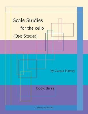 Scale Studies for the Cello (One String), Book Three - Cassia Harvey