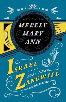 Merely Mary Ann - Israel Zangwill, J A Hammerton