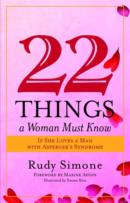 22 Things a Woman Must Know If She Loves a Man with Asperger's Syndrome -  Rudy Simone