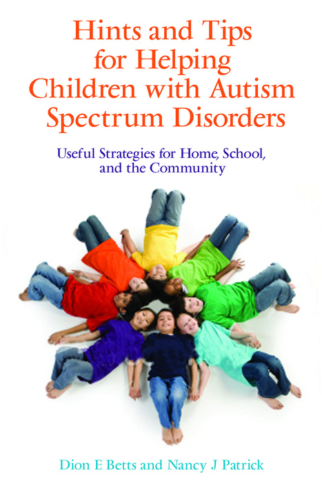 Hints and Tips for Helping Children with Autism Spectrum Disorders -  Dion Betts,  Nancy J Patrick