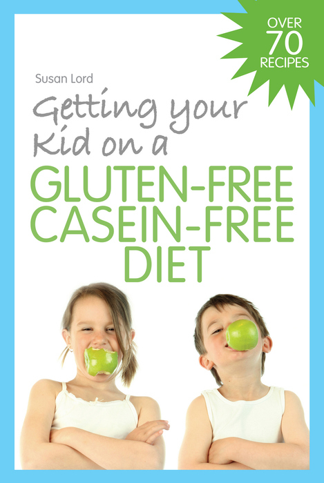 Getting Your Kid on a Gluten-Free Casein-Free Diet -  Susan Lord
