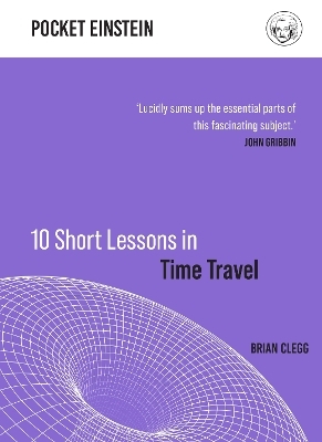 10 Short Lessons in Time Travel - Brian Clegg