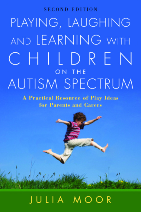 Playing, Laughing and Learning with Children on the Autism Spectrum -  Julia Moore