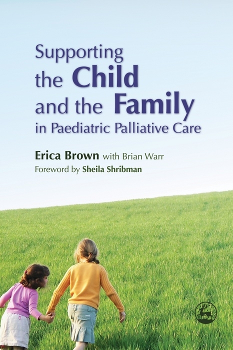 Supporting the Child and the Family in Paediatric Palliative Care -  Erica Brown,  Brian Warr