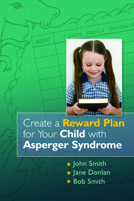 Create a Reward Plan for your Child with Asperger Syndrome -  Jane Donlan,  Bob Smith,  John Smith
