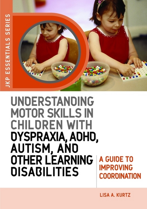 Understanding Motor Skills in Children with Dyspraxia, ADHD, Autism, and Other Learning Disabilities -  Elizabeth A Kurtz