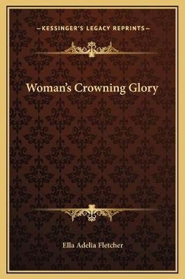 Woman's Crowning Glory - Ella Adelia Fletcher