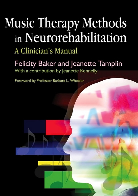 Music Therapy Methods in Neurorehabilitation -  Felicity Baker,  Jeanette Tamplin