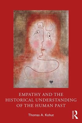 Empathy and the Historical Understanding of the Human Past - Thomas A. Kohut