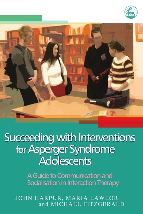 Succeeding with Interventions for Asperger Syndrome Adolescents -  Michael Fitzgerald,  John Harpur,  Maria Lawlor