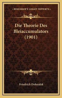 Die Theorie Des Bleiaccumulators (1901) - Friedrich Dolezalek