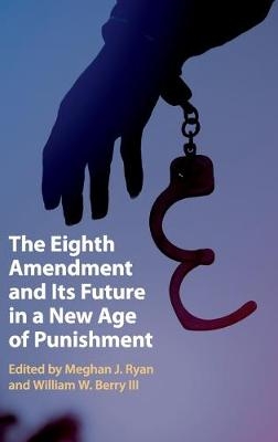 The Eighth Amendment and Its Future in a New Age of Punishment - 