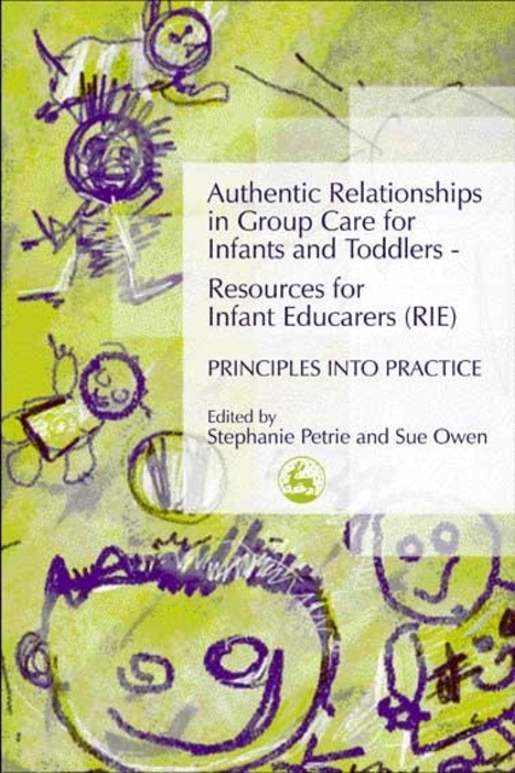 Authentic Relationships in Group Care for Infants and Toddlers - Resources for Infant Educarers (RIE) Principles into Practice -  Sue Owen,  Stephanie Petrie