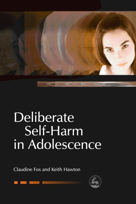 Deliberate Self-Harm in Adolescence -  Claudie Fox,  Claudine Fox,  Keith Hawton