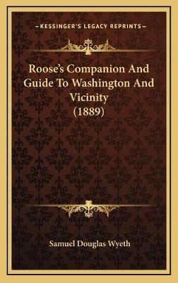 Roose's Companion And Guide To Washington And Vicinity (1889) - Samuel Douglas Wyeth