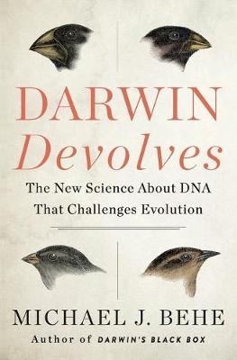 Darwin Devolves: The New Science About DNA That Challenges Evolution - Michael J. Behe