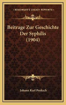 Beitrage Zur Geschichte Der Syphilis (1904) - Johann Karl Proksch