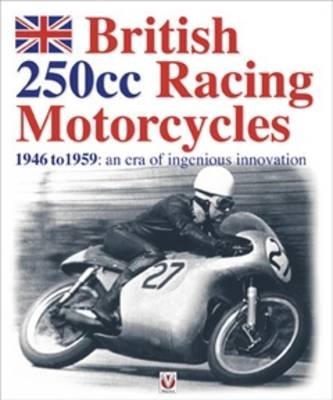 British 250CC Racing Motorcycles 1946-1959 -  Chris Pereira